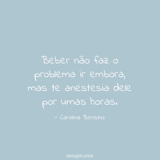 Beber não faz o problema ir embora