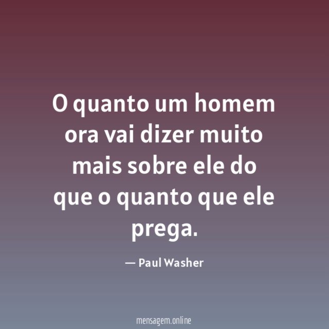 O quanto um homem ora vai dizer muito