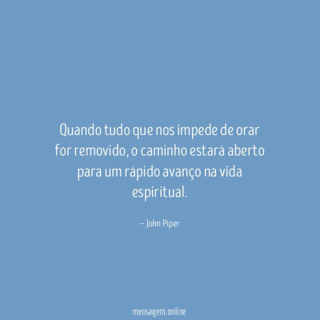 Quando tudo que nos impede de orar for removido