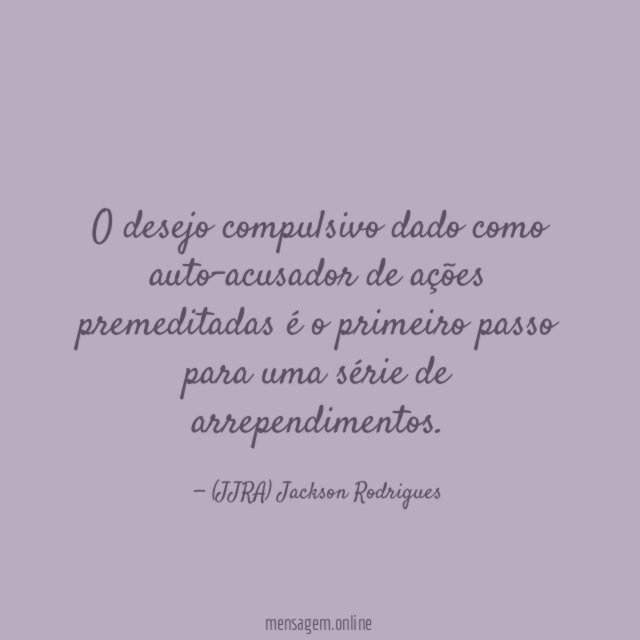 O desejo compulsivo dado como auto-acusador de ações