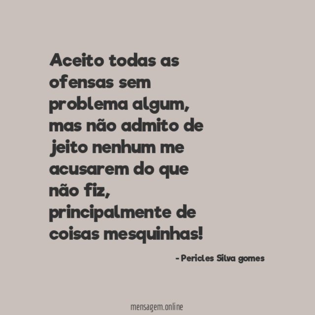 Aceito todas as ofensas sem problema algum