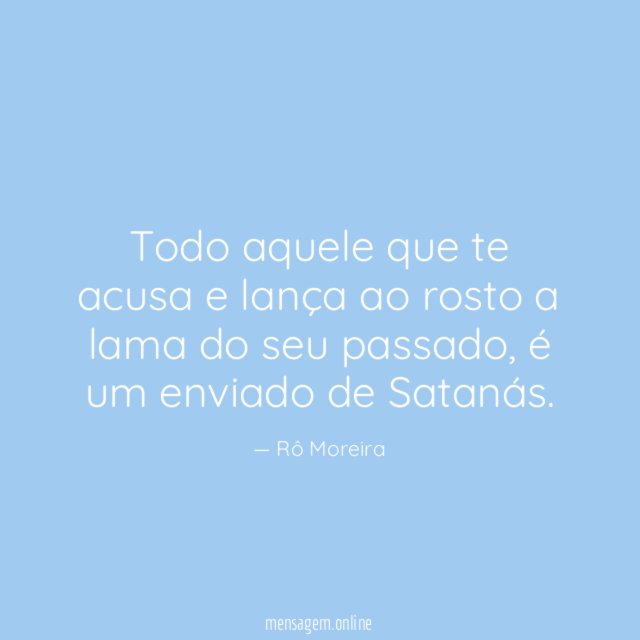 Todo aquele que te acusa e lança ao
