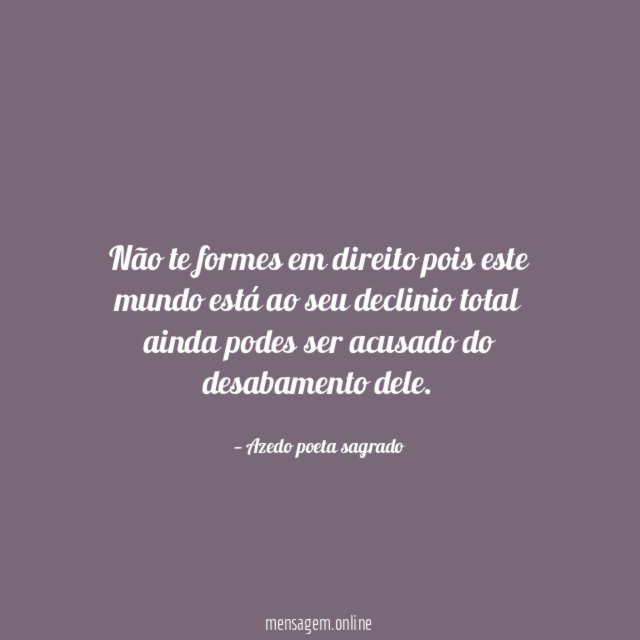 Não te formes em direito pois este mundo