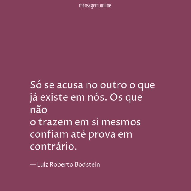 Só se acusa no outro o que já existe em nós