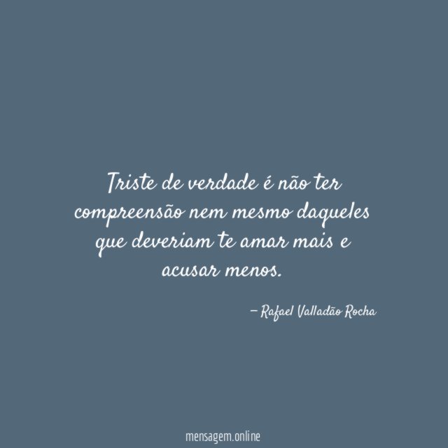 Triste de verdade é não ter compreensão nem