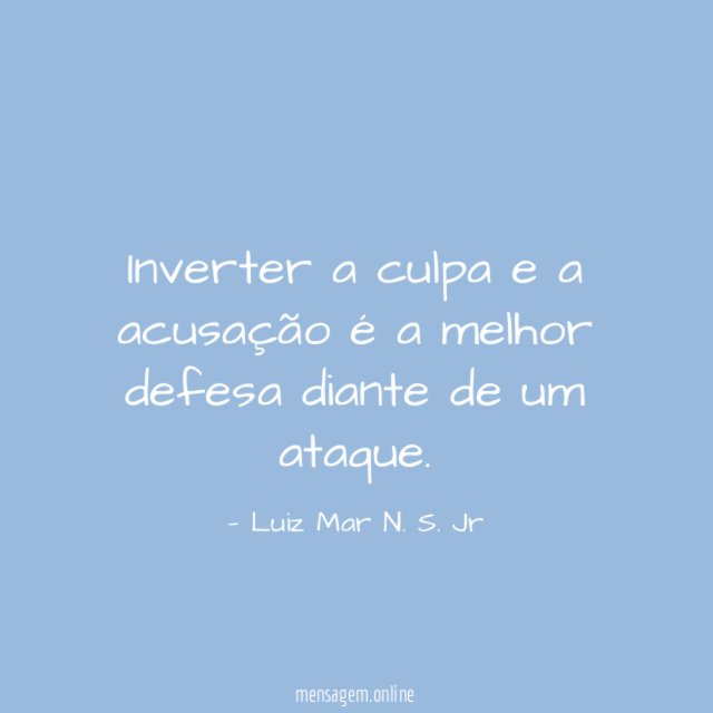 Inverter a culpa e a acusação é a