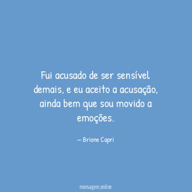 Fui acusado de ser sensível demais