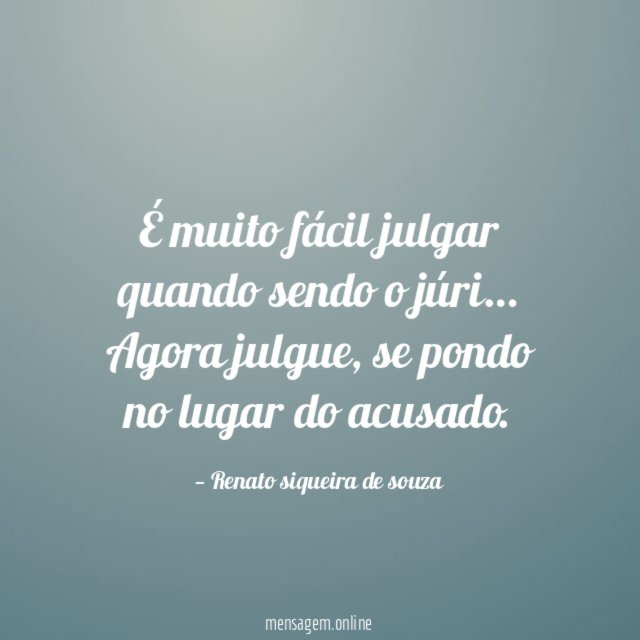 É muito fácil julgar quando sendo o júri