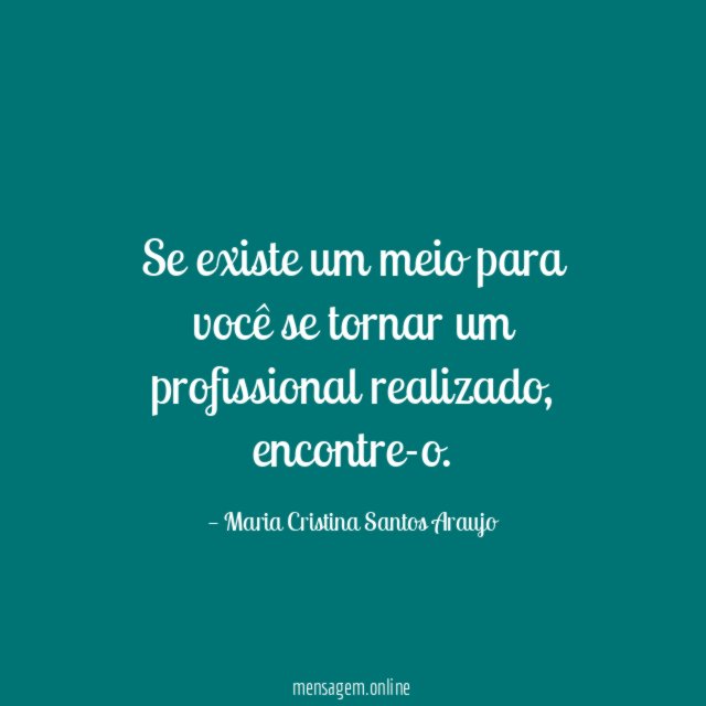 Se existe um meio para você se tornar um profissional realizado