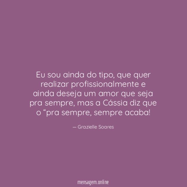 Eu sou ainda do tipo