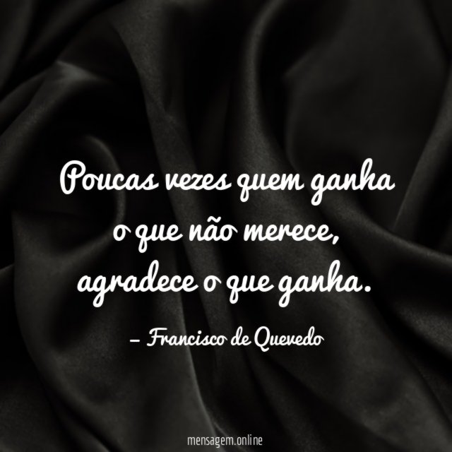 Poucas vezes quem ganha o que não merece