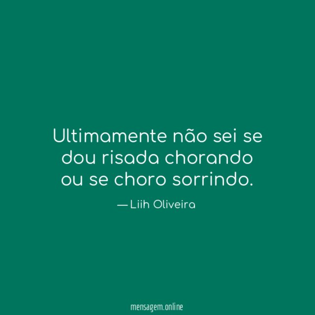 Ultimamente não sei se dou risada chorando ou se choro sorrindo