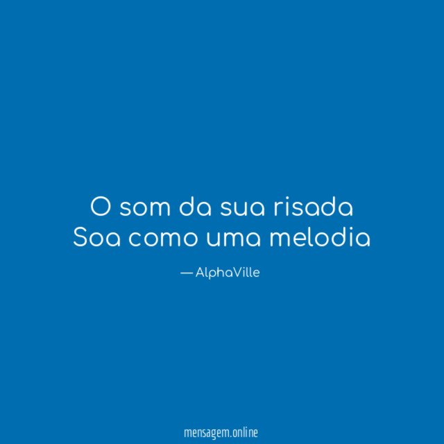 O som da sua risada Soa como uma melodia