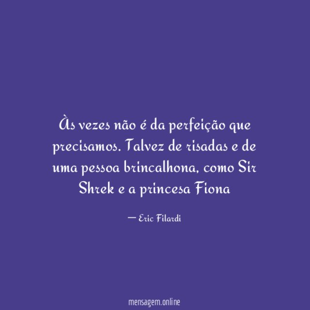 Às vezes não é da perfeição que precisamos