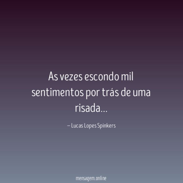 As vezes escondo mil sentimentos por trás de uma risada