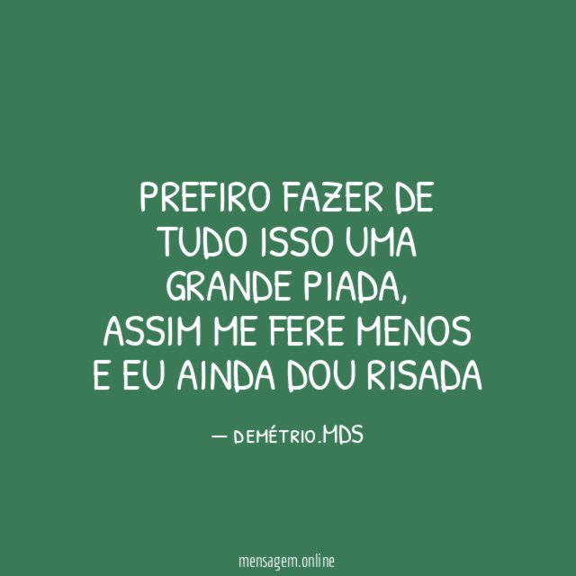 Prefiro fazer de tudo isso uma grande piada