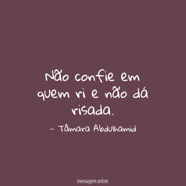Não confie em quem ri e não dá risada