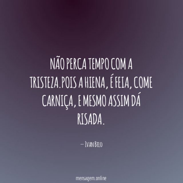 Não perca tempo com a tristeza