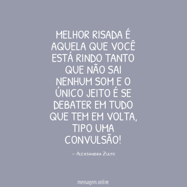 Melhor risada é aquela que você está rindo