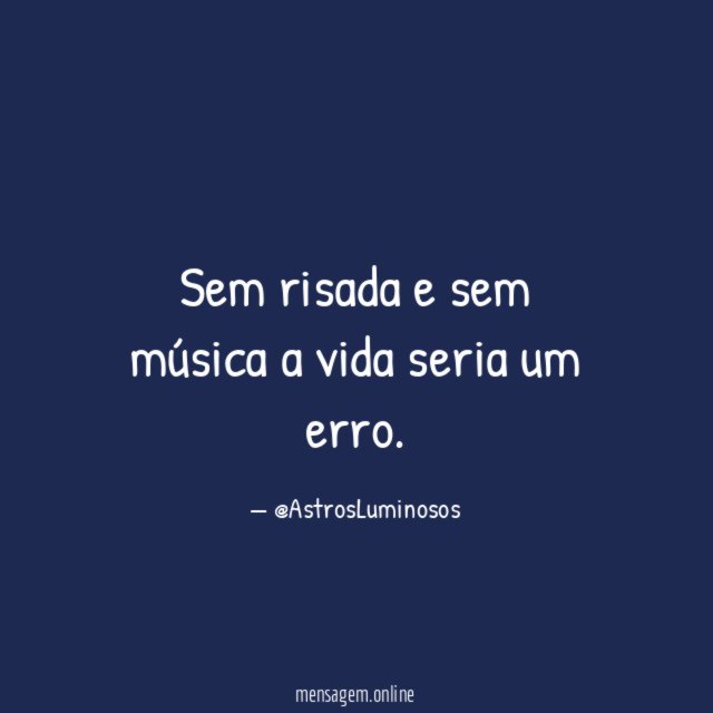 Sem risada e sem música a vida seria um erro