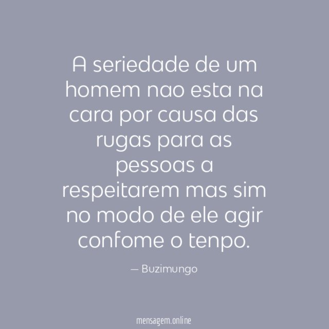 A seriedade de um homem nao esta na
