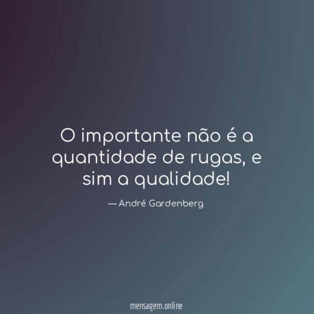 O importante não é a quantidade de rugas