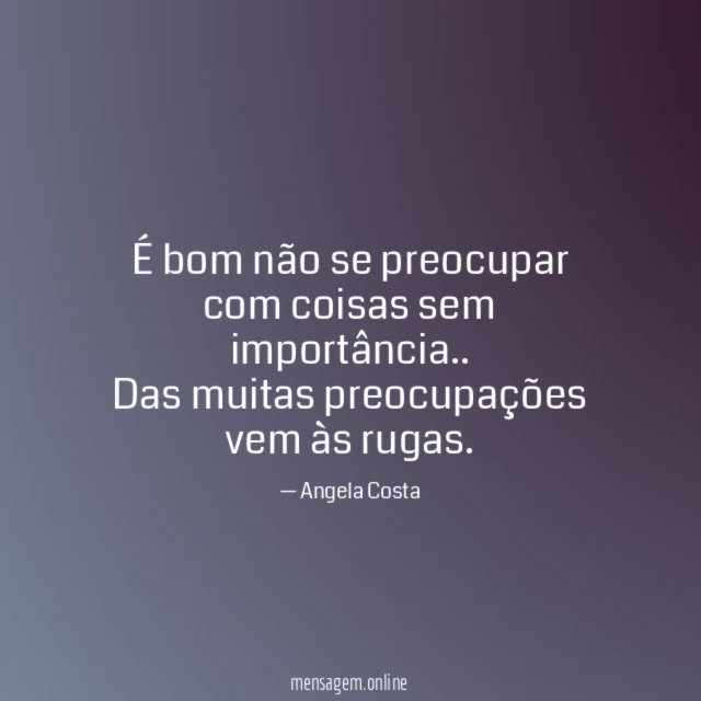 É bom não se preocupar com coisas sem importância