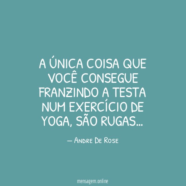 A única coisa que você consegue franzindo a