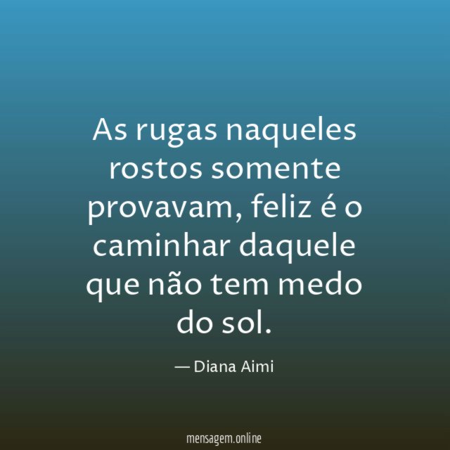 As rugas naqueles rostos somente provavam