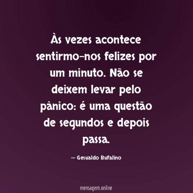 Às vezes acontece sentirmo-nos felizes por um minuto