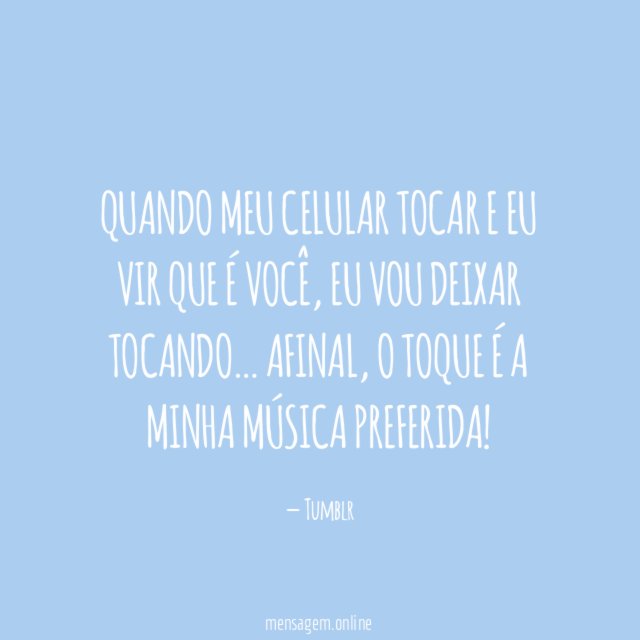 Quando meu celular tocar e eu vir que é você