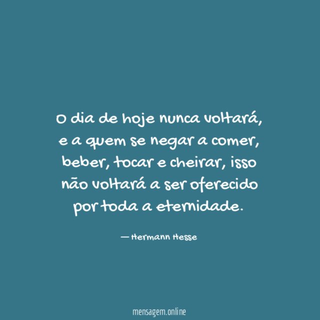 O dia de hoje nunca voltará