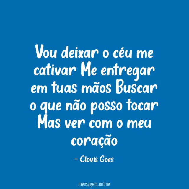 Vou deixar o céu me cativar Me entregar em