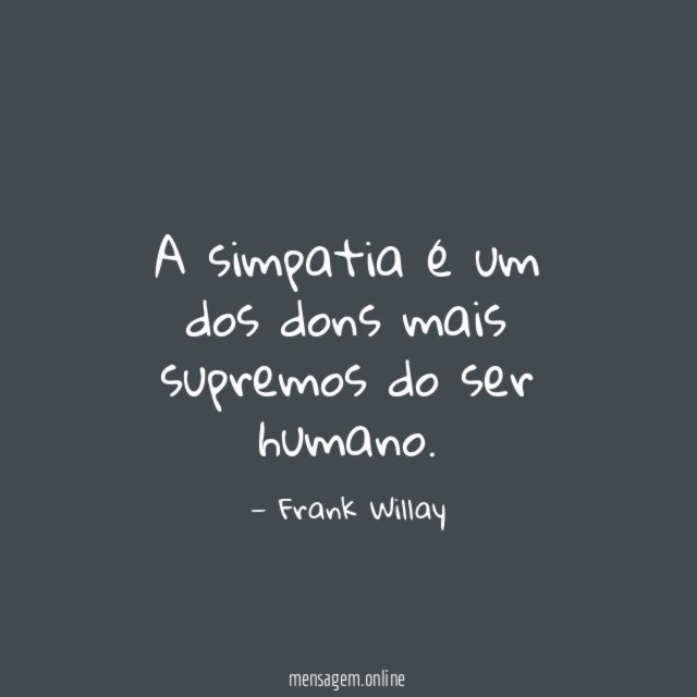 A simpatia é um dos dons mais supremos do ser humano