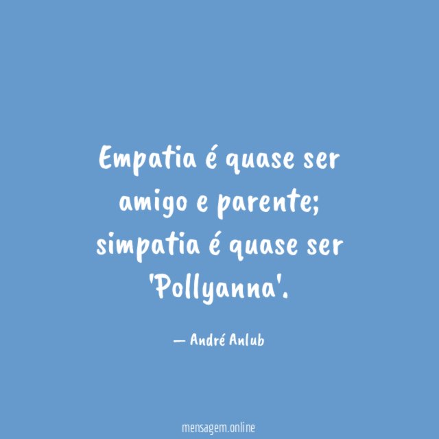 Empatia é quase ser amigo e parente