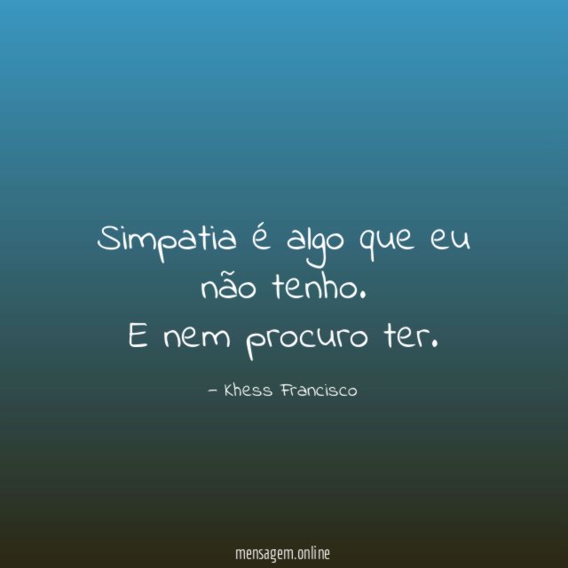 Simpatia é algo que eu não tenho