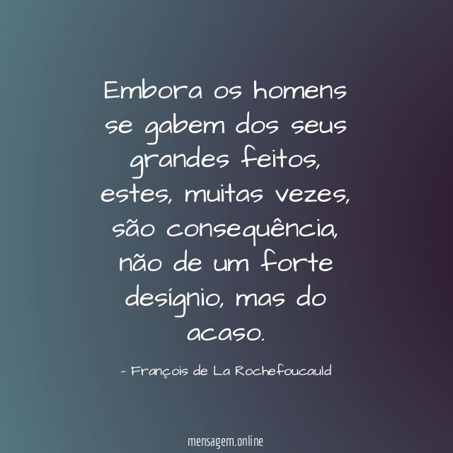 Embora os homens se gabem dos seus grandes feitos