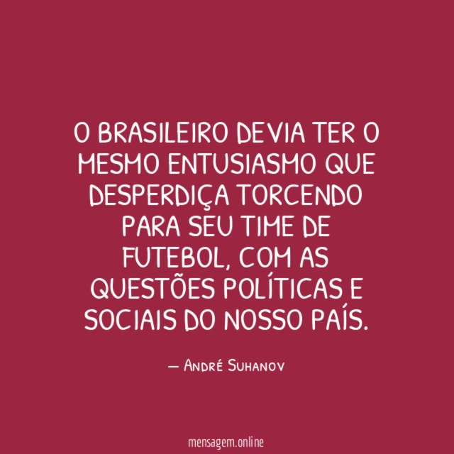 O brasileiro devia ter o mesmo entusiasmo que