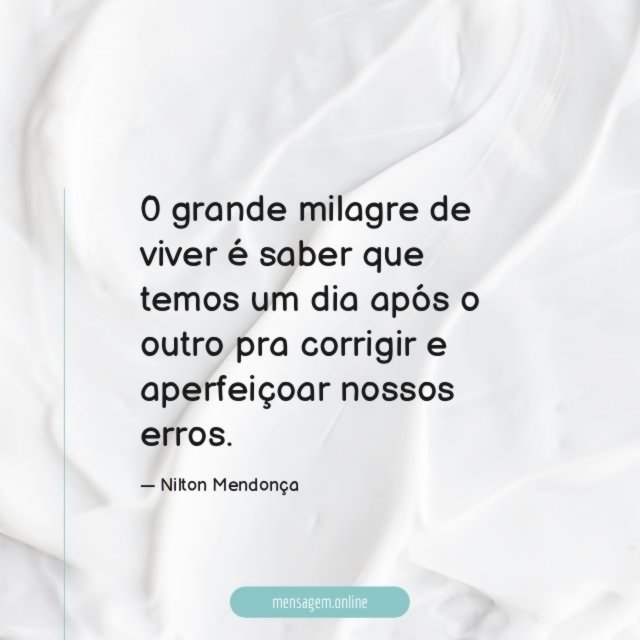 0 grande milagre de viver é saber que