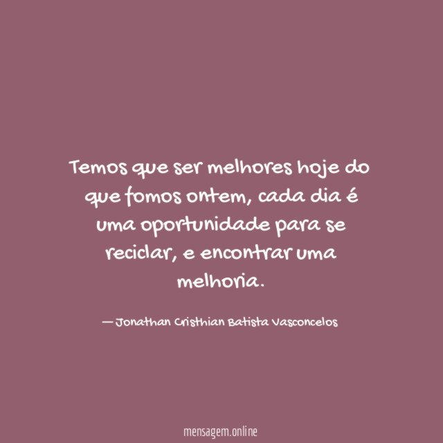 Temos que ser melhores hoje do que fomos ontem
