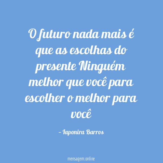 O futuro nada mais é que as escolhas do presente