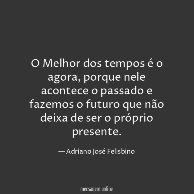 O Melhor dos tempos é o agora