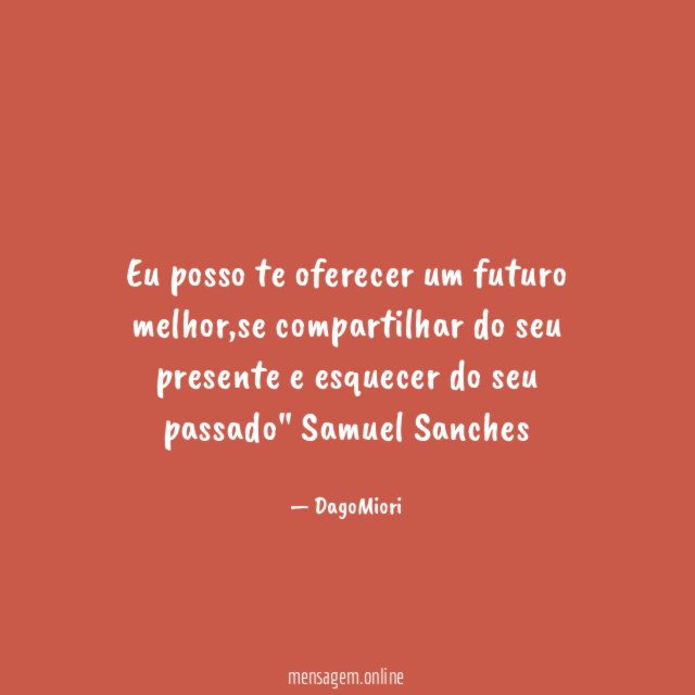 Eu posso te oferecer um futuro melhor