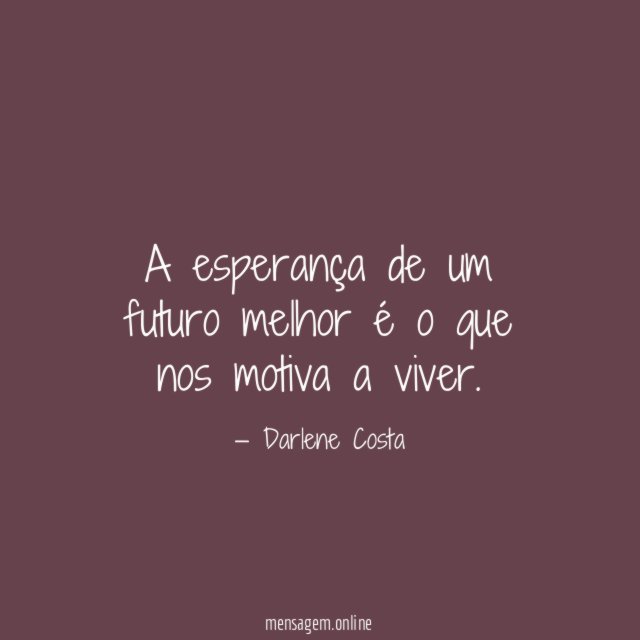 A esperança de um futuro melhor é