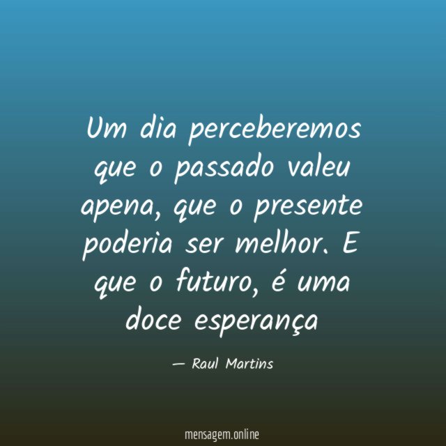 Um dia perceberemos que o passado valeu apena