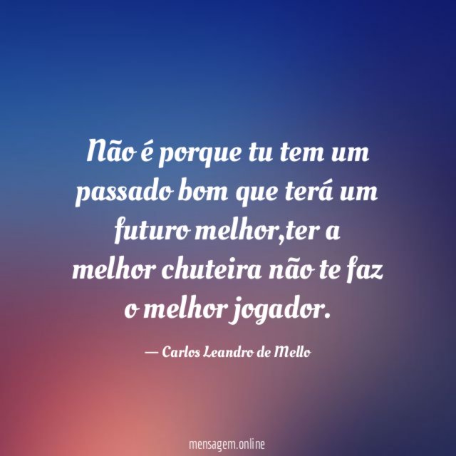 Não é porque tu tem um passado bom