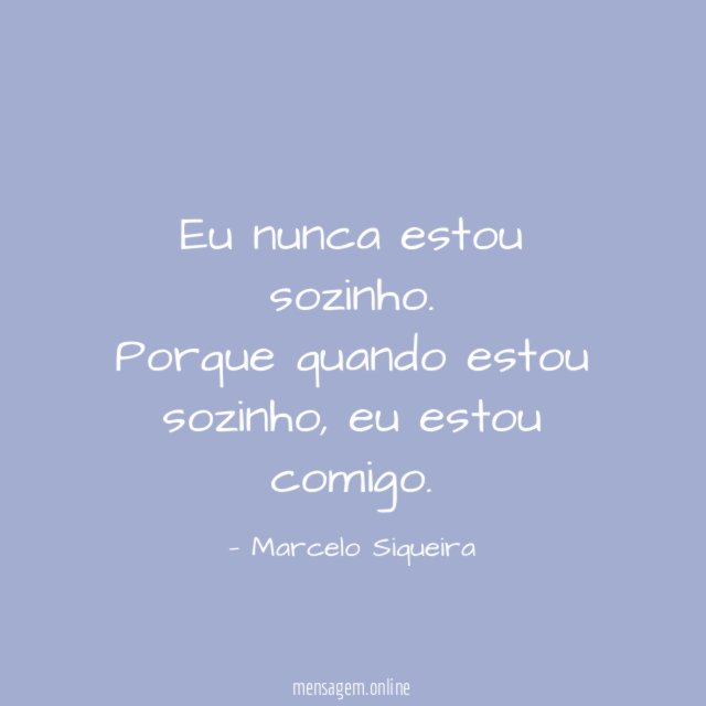 Eu nunca estou sozinho