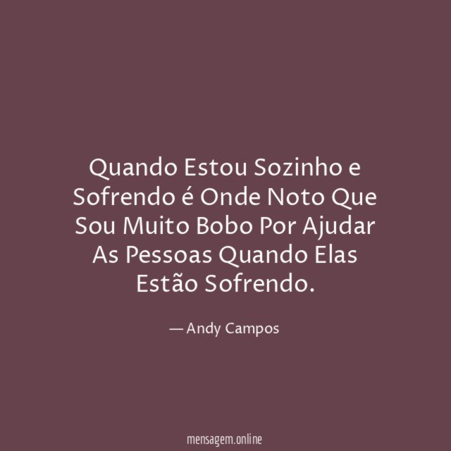 Quando Estou Sozinho e Sofrendo é Onde Noto