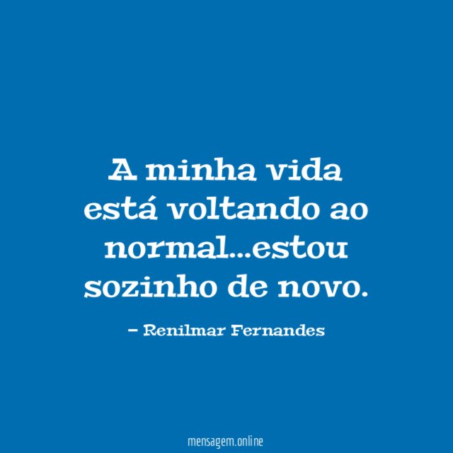 A minha vida está voltando ao normal