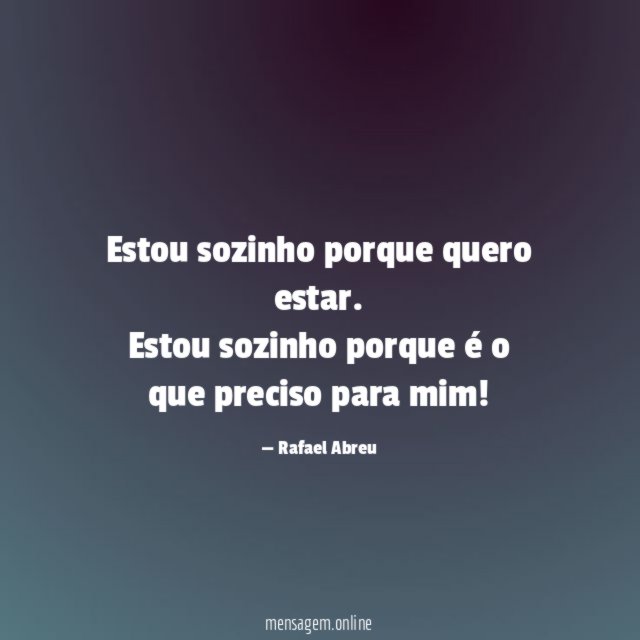 Estou sozinho porque quero estar